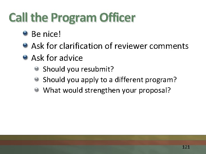 Call the Program Officer Be nice! Ask for clarification of reviewer comments Ask for