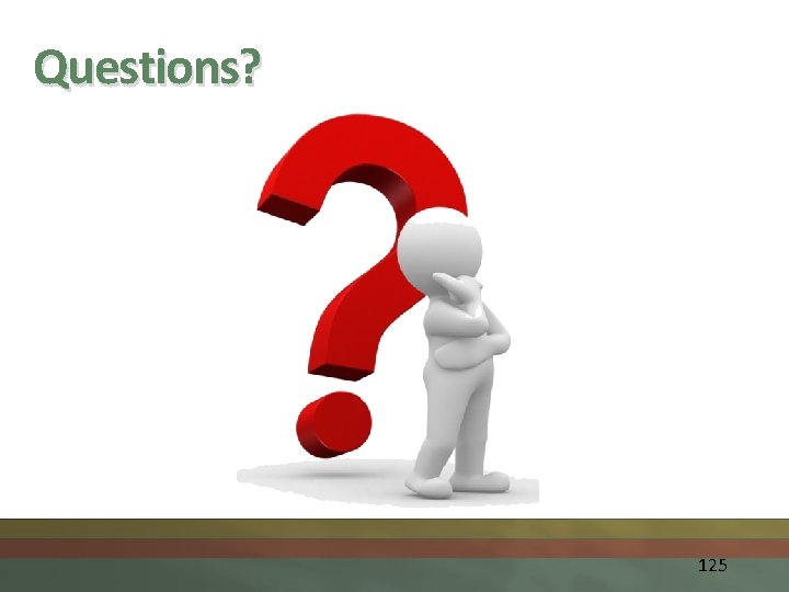 Questions? 125 