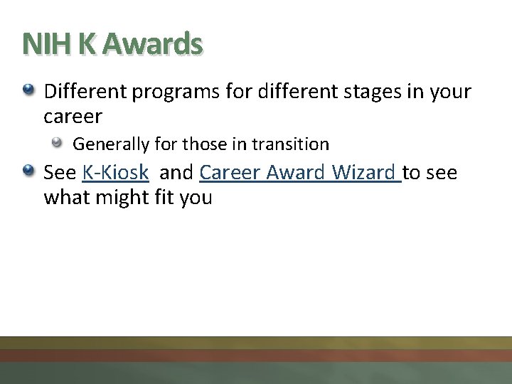 NIH K Awards Different programs for different stages in your career Generally for those