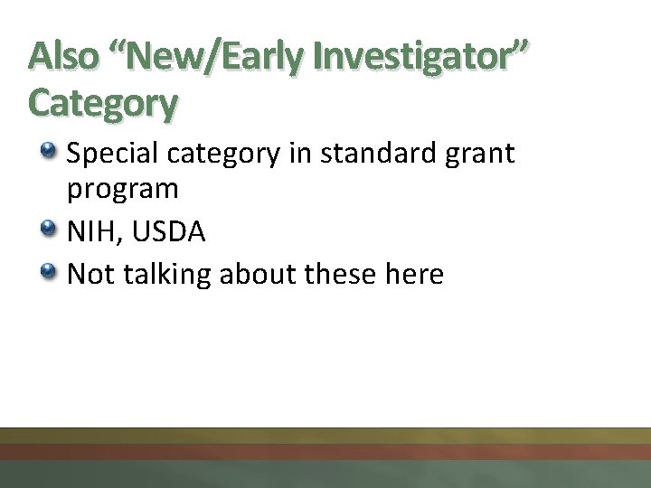 Also “New/Early Investigator” Category Special category in standard grant program NIH, USDA Not talking