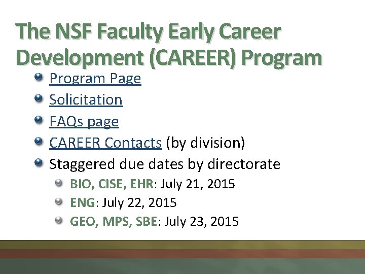 The NSF Faculty Early Career Development (CAREER) Program Page Solicitation FAQs page CAREER Contacts