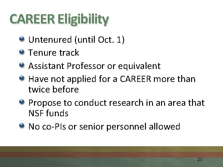 CAREER Eligibility Untenured (until Oct. 1) Tenure track Assistant Professor or equivalent Have not