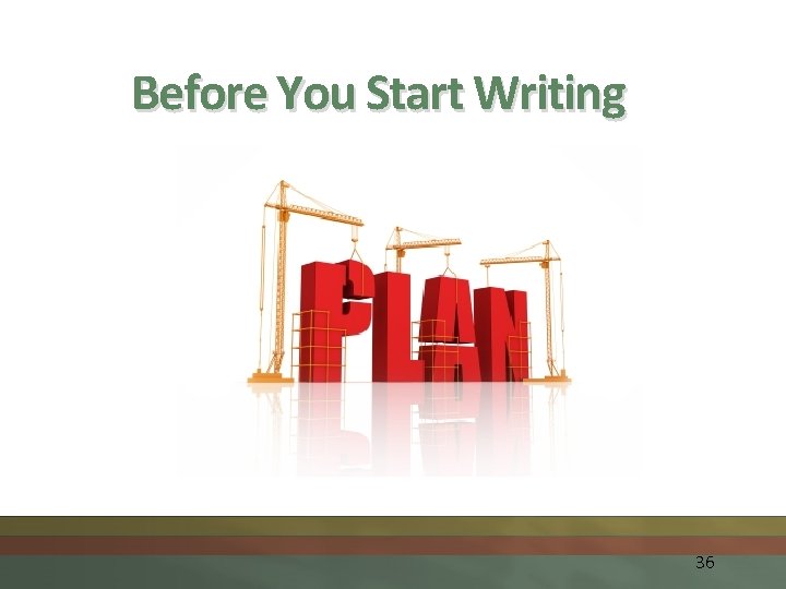 Before You Start Writing 36 