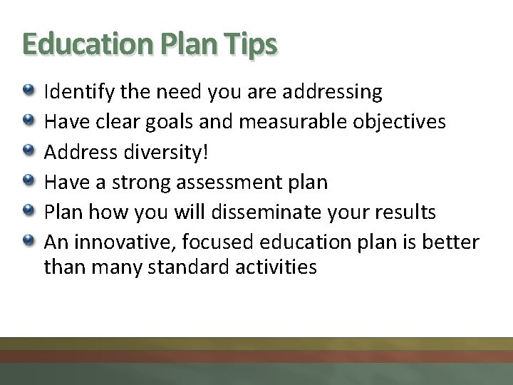 Education Plan Tips Identify the need you are addressing Have clear goals and measurable