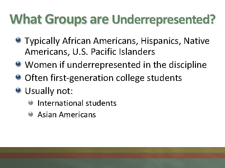 What Groups are Underrepresented? Typically African Americans, Hispanics, Native Americans, U. S. Pacific Islanders