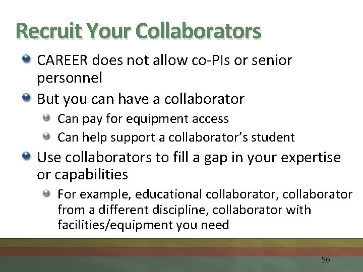 Recruit Your Collaborators CAREER does not allow co-PIs or senior personnel But you can
