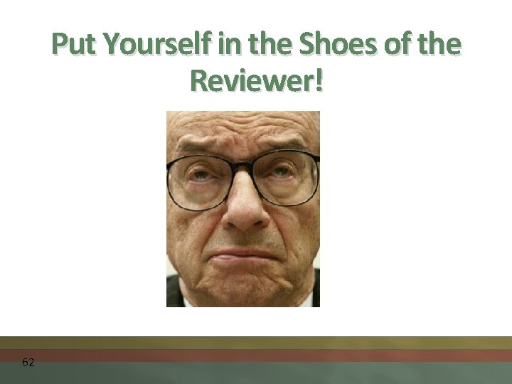 Put Yourself in the Shoes of the Reviewer! 62 