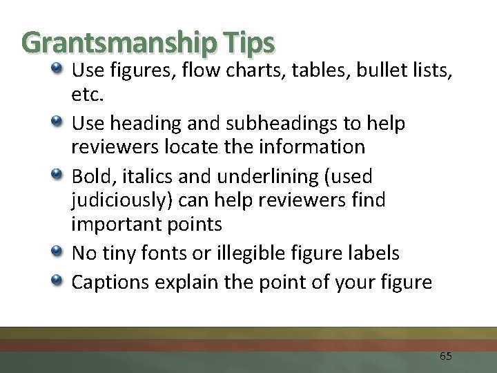 Grantsmanship Tips Use figures, flow charts, tables, bullet lists, etc. Use heading and subheadings