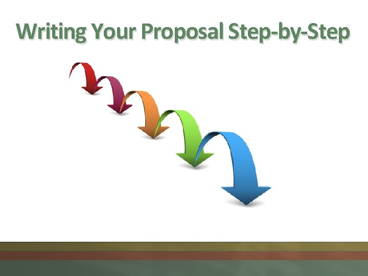 Writing Your Proposal Step-by-Step 