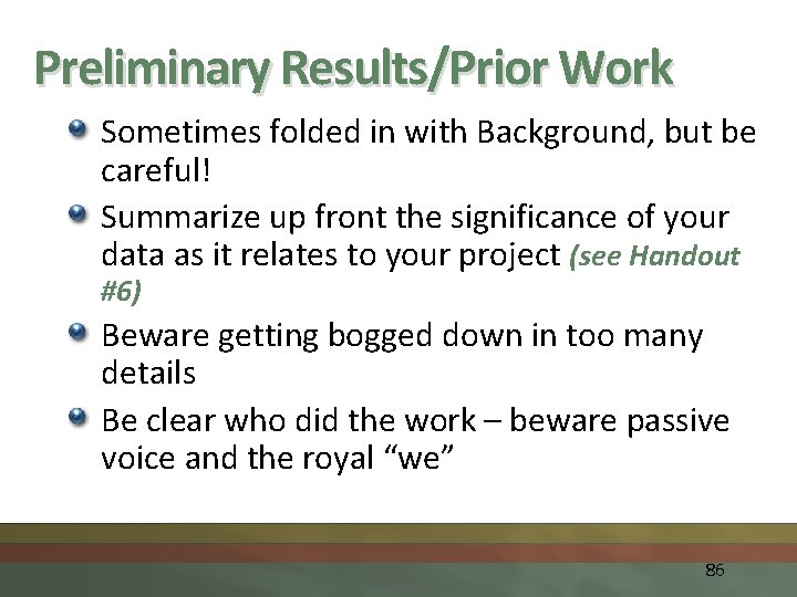 Preliminary Results/Prior Work Sometimes folded in with Background, but be careful! Summarize up front