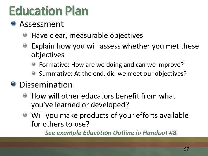 Education Plan Assessment Have clear, measurable objectives Explain how you will assess whether you