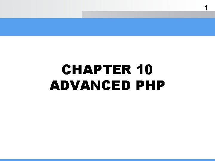 1 CHAPTER 10 ADVANCED PHP 