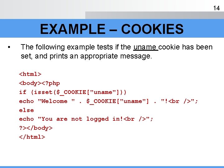 14 EXAMPLE – COOKIES • The following example tests if the uname cookie has