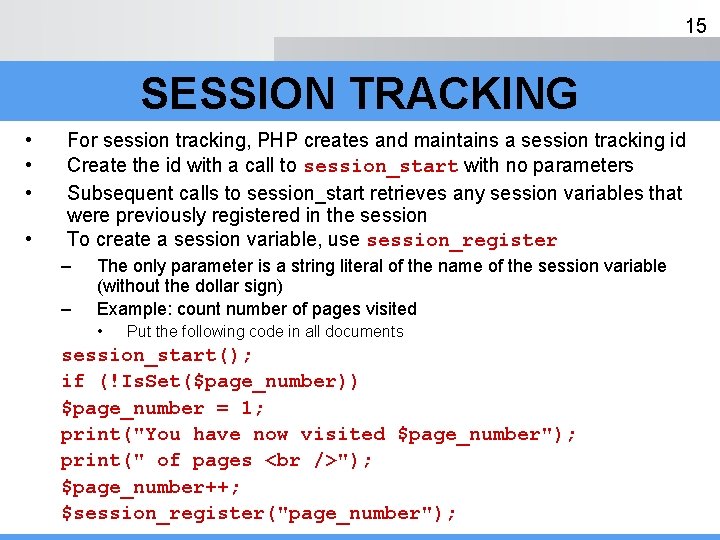 15 SESSION TRACKING • • For session tracking, PHP creates and maintains a session