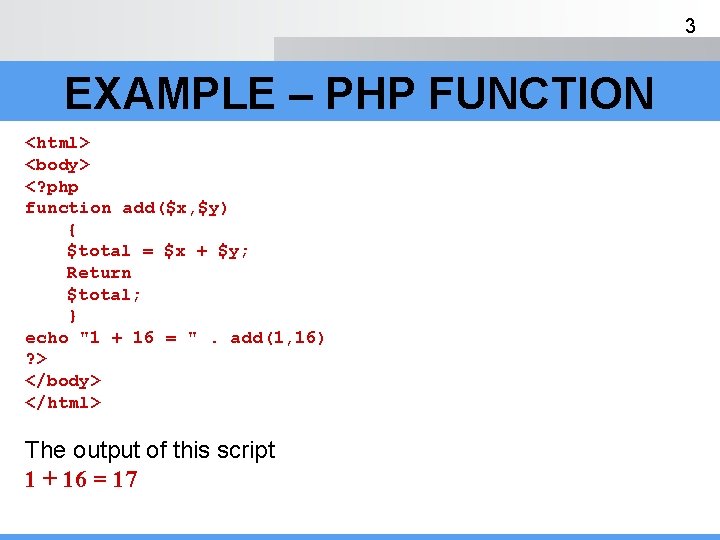 3 EXAMPLE – PHP FUNCTION <html> <body> <? php function add($x, $y) { $total