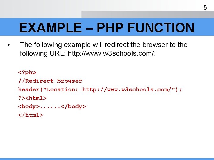 5 EXAMPLE – PHP FUNCTION • The following example will redirect the browser to
