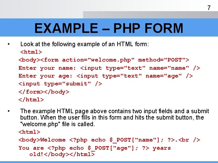 7 EXAMPLE – PHP FORM • Look at the following example of an HTML