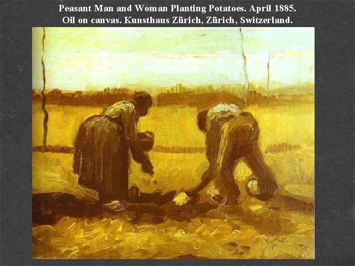 Peasant Man and Woman Planting Potatoes. April 1885. Oil on canvas. Kunsthaus Zürich, Switzerland.