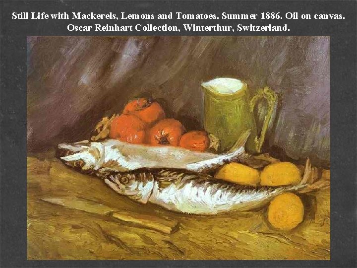 Still Life with Mackerels, Lemons and Tomatoes. Summer 1886. Oil on canvas. Oscar Reinhart