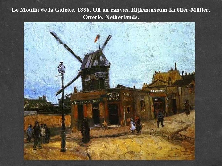 Le Moulin de la Galette. 1886. Oil on canvas. Rijksmuseum Kröller-Müller, Otterlo, Netherlands. 