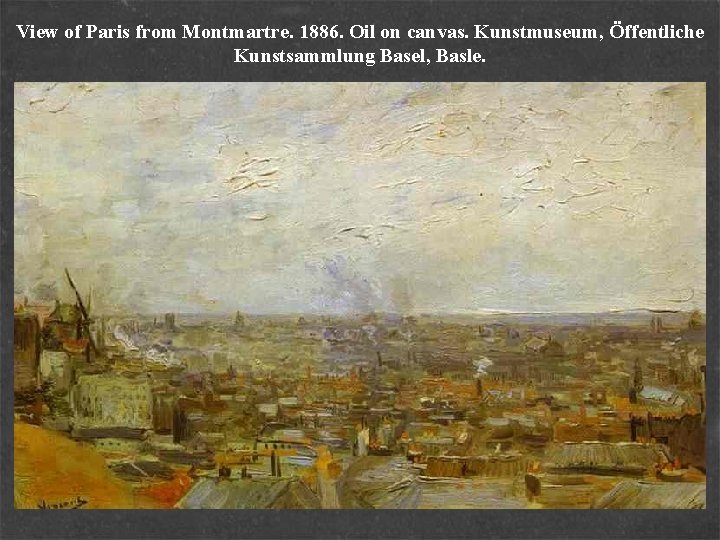 View of Paris from Montmartre. 1886. Oil on canvas. Kunstmuseum, Öffentliche Kunstsammlung Basel, Basle.