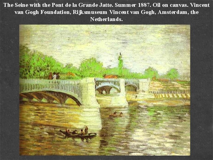 The Seine with the Pont de la Grande Jatte. Summer 1887. Oil on canvas.