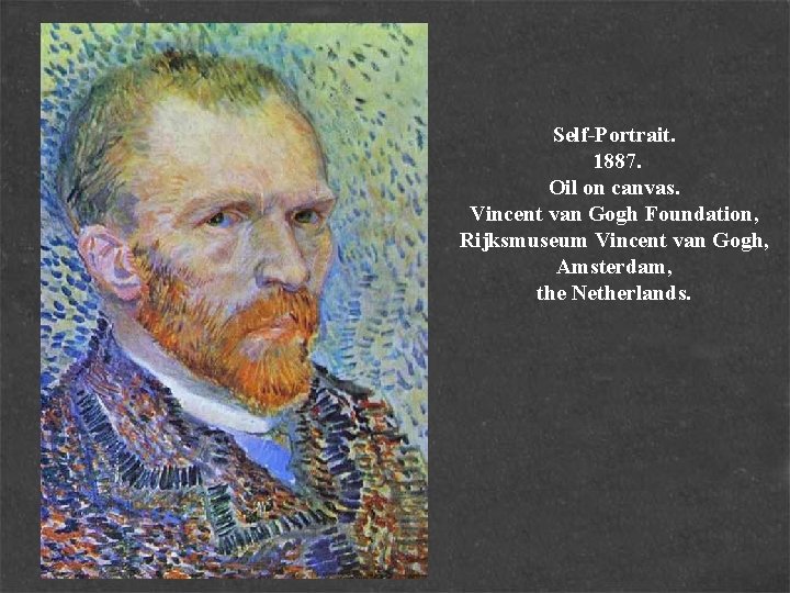 Self-Portrait. 1887. Oil on canvas. Vincent van Gogh Foundation, Rijksmuseum Vincent van Gogh, Amsterdam,