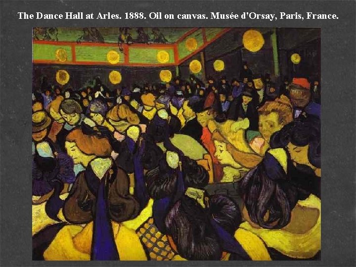 The Dance Hall at Arles. 1888. Oil on canvas. Musée d'Orsay, Paris, France. 