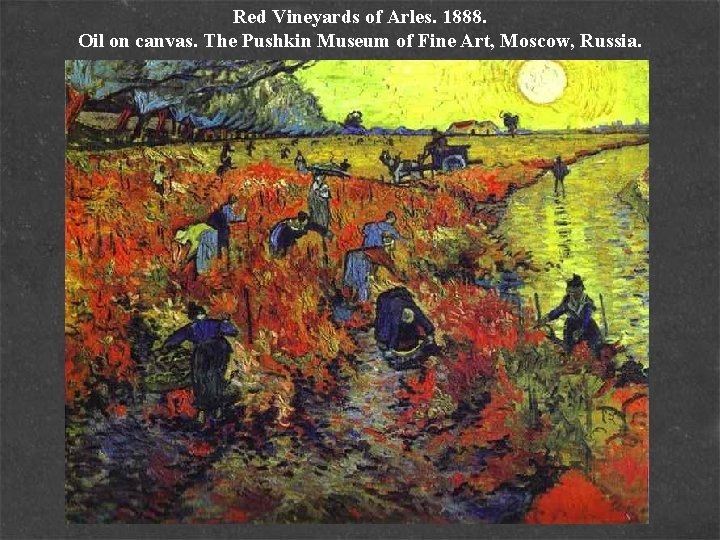 Red Vineyards of Arles. 1888. Oil on canvas. The Pushkin Museum of Fine Art,