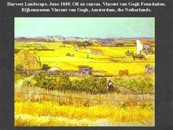 Harvest Landscape. June 1888. Oil on canvas. Vincent van Gogh Foundation, Rijksmuseum Vincent van