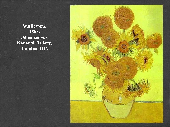 Sunflowers. 1888. Oil on canvas. National Gallery, London, UK. 
