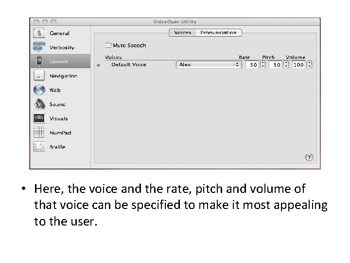 • Here, the voice and the rate, pitch and volume of that voice • Here, the voice and the rate, pitch and volume of that voice