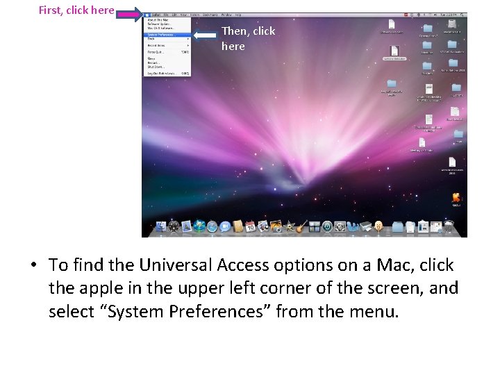 First, click here Then, click here • To find the Universal Access options on First, click here Then, click here • To find the Universal Access options on