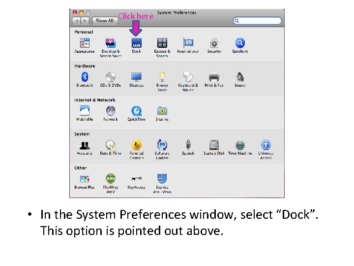 Click here • In the System Preferences window, select “Dock”. This option is pointed Click here • In the System Preferences window, select “Dock”. This option is pointed