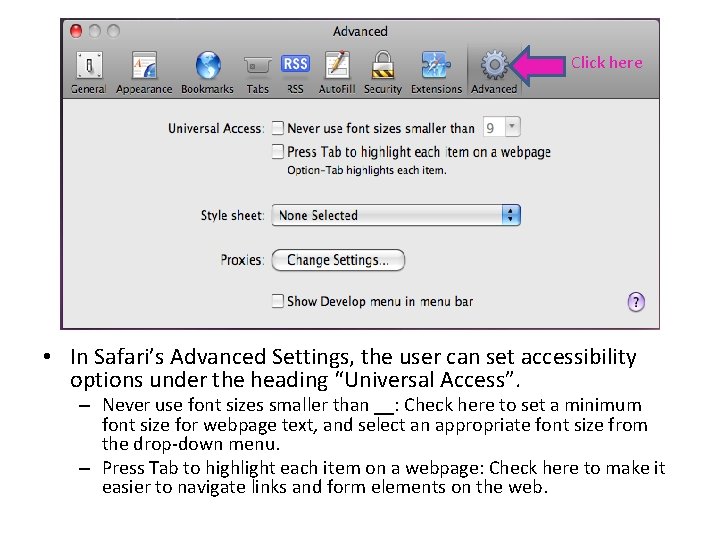 Click here • In Safari’s Advanced Settings, the user can set accessibility options under Click here • In Safari’s Advanced Settings, the user can set accessibility options under