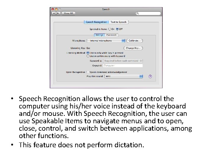 • Speech Recognition allows the user to control the computer using his/her voice • Speech Recognition allows the user to control the computer using his/her voice