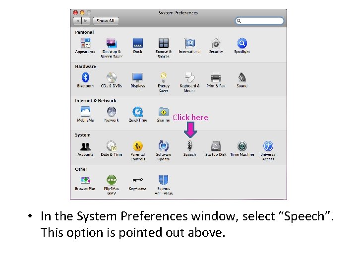 Click here • In the System Preferences window, select “Speech”. This option is pointed Click here • In the System Preferences window, select “Speech”. This option is pointed