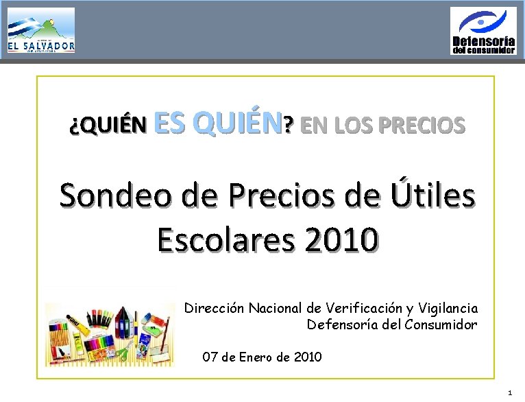 ¿QUIÉN ES QUIÉN? EN LOS PRECIOS Sondeo de Precios de Útiles Escolares 2010 Dirección