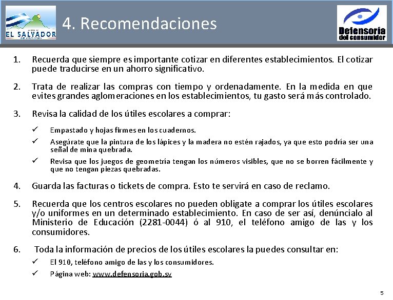 4. Recomendaciones 1. Recuerda que siempre es importante cotizar en diferentes establecimientos. El cotizar