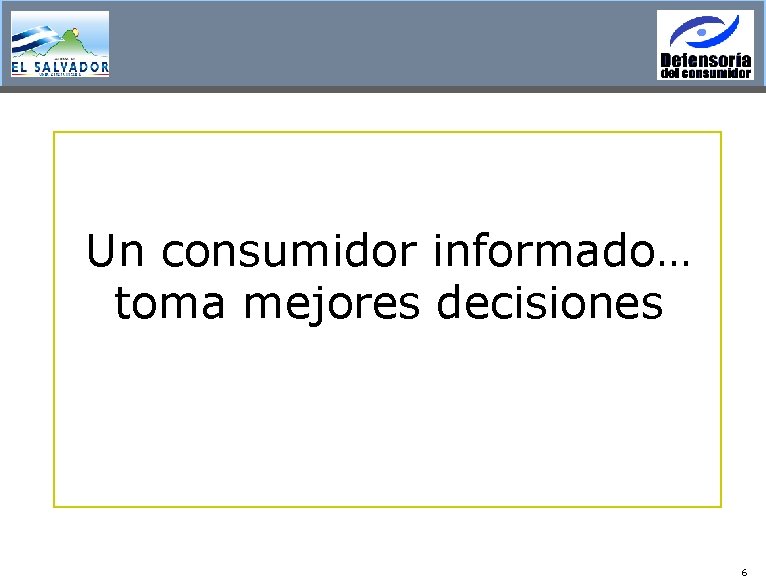 Un consumidor informado… toma mejores decisiones 6 