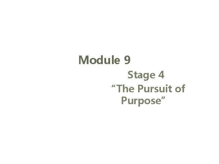 Module 9 Stage 4 The Pursuit of Purpose