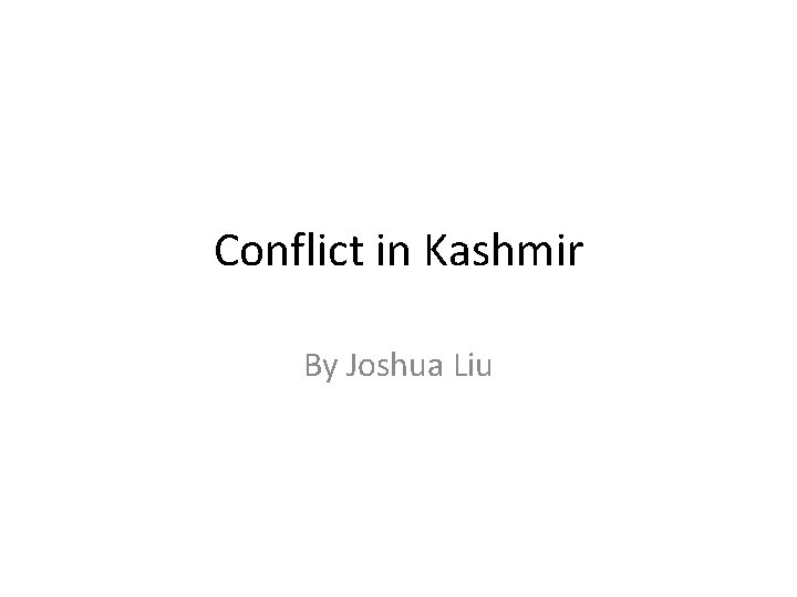 Conflict in Kashmir By Joshua Liu 