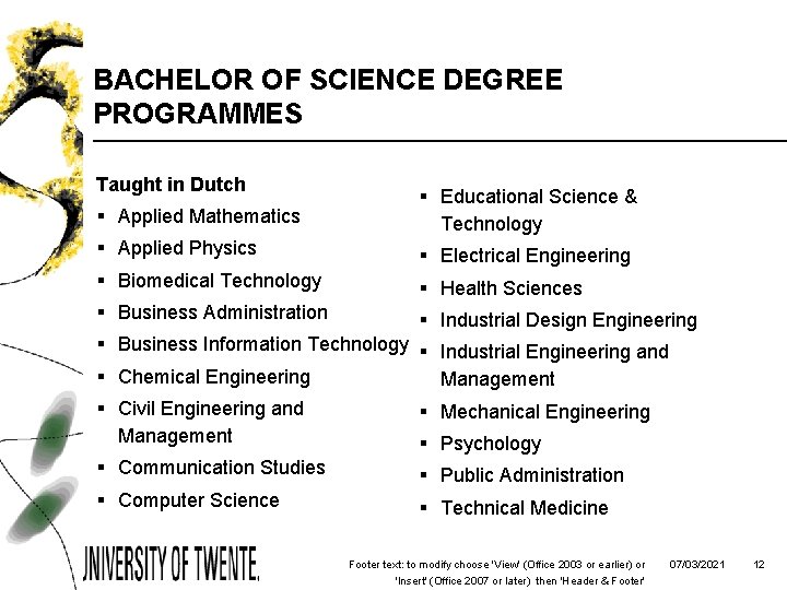 BACHELOR OF SCIENCE DEGREE PROGRAMMES Taught in Dutch § Applied Mathematics § Educational Science