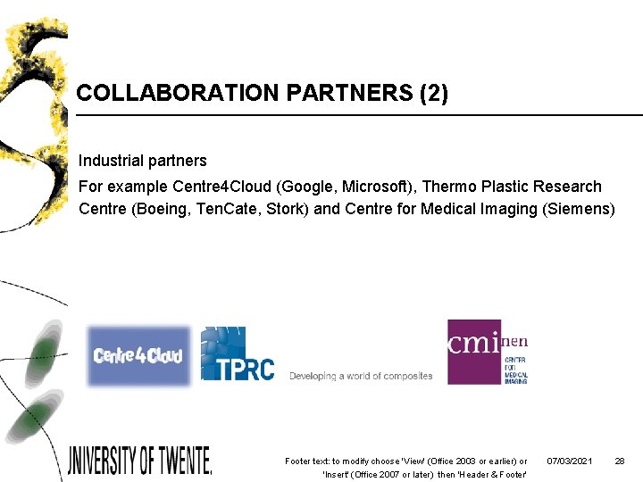 COLLABORATION PARTNERS (2) Industrial partners For example Centre 4 Cloud (Google, Microsoft), Thermo Plastic