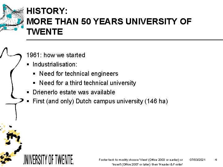 HISTORY: MORE THAN 50 YEARS UNIVERSITY OF TWENTE 1961: how we started § Industrialisation: