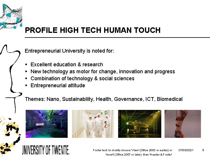 PROFILE HIGH TECH HUMAN TOUCH Entrepreneurial University is noted for: § § Excellent education