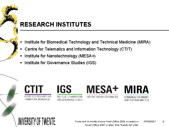 RESEARCH INSTITUTES § Institute for Biomedical Technology and Technical Medicine (MIRA) § Centre for