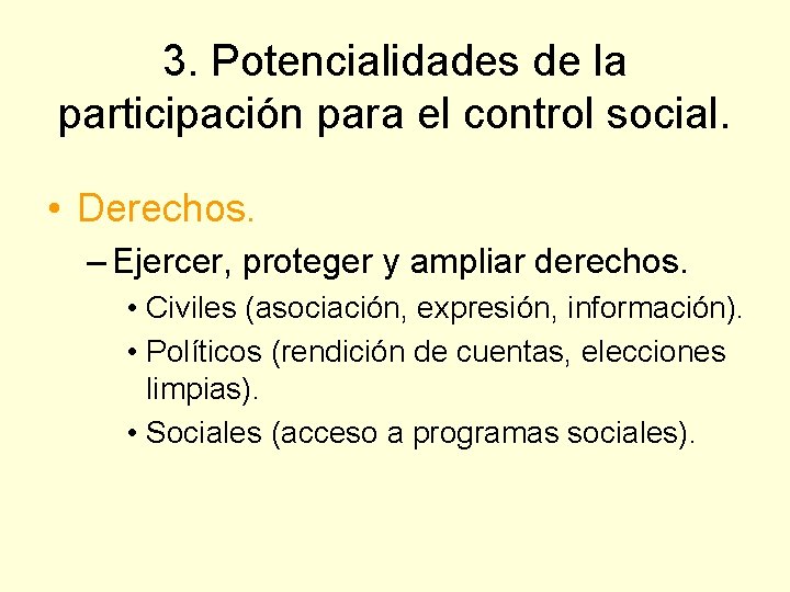 3. Potencialidades de la participación para el control social. • Derechos. – Ejercer, proteger