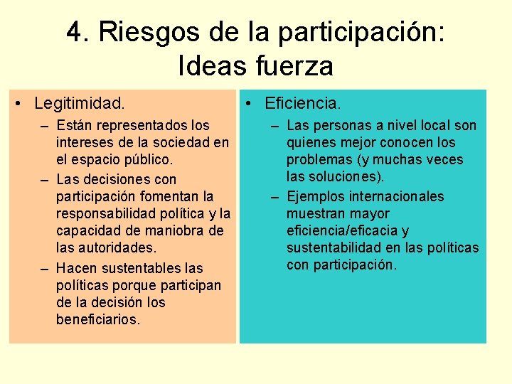 4. Riesgos de la participación: Ideas fuerza • Legitimidad. – Están representados los intereses