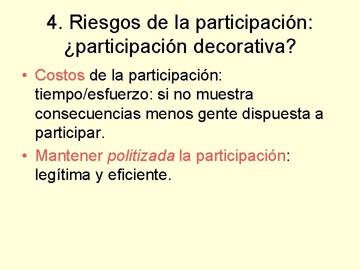 4. Riesgos de la participación: ¿participación decorativa? • Costos de la participación: tiempo/esfuerzo: si